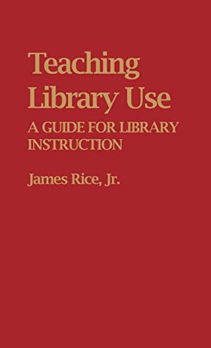 Teaching Library Use: A Guide for Library Instruction (Contributions in Librarianship and Information Science)