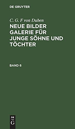 C. G. F von Duben: Neue Bilder Galerie für junge Söhne und Töchter. Band 6: NBGJST-B, Band 6