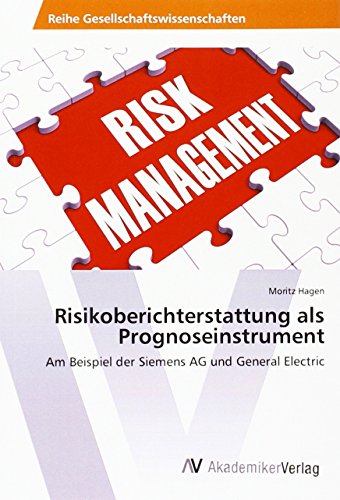 Risikoberichterstattung als Prognoseinstrument: Am Beispiel der Siemens AG und General Electric
