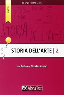 Storia dell'arte. Dal Gotico al Neoclassicismo (Vol. 2)