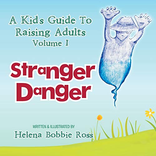 A Kid's Guide To Raising Adults Volume I: Stranger Danger