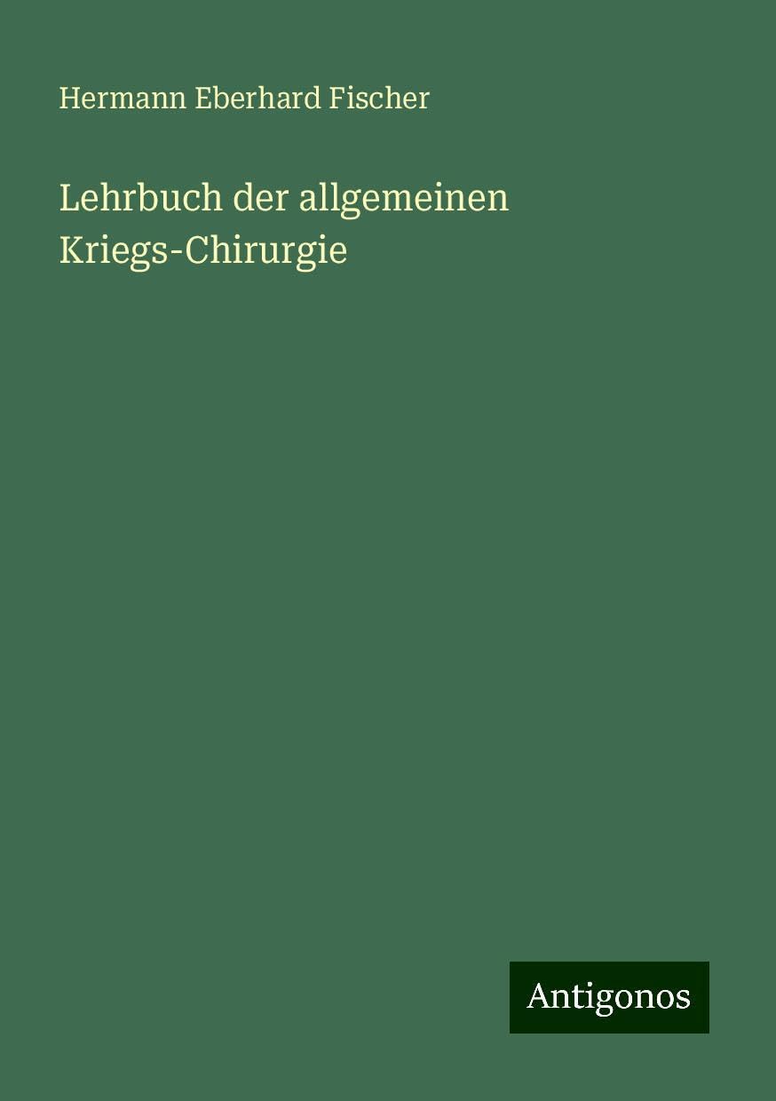 Lehrbuch der allgemeinen Kriegs-Chirurgie