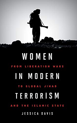 Women in Modern Terrorism: From Liberation Wars to Global Jihad and the Islamic State