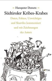 Südtiroler Kribes-Krabes: Daten, Fakten, Unwichtiges und Skurriles kommentiert und mit Zeichnungen des Autors