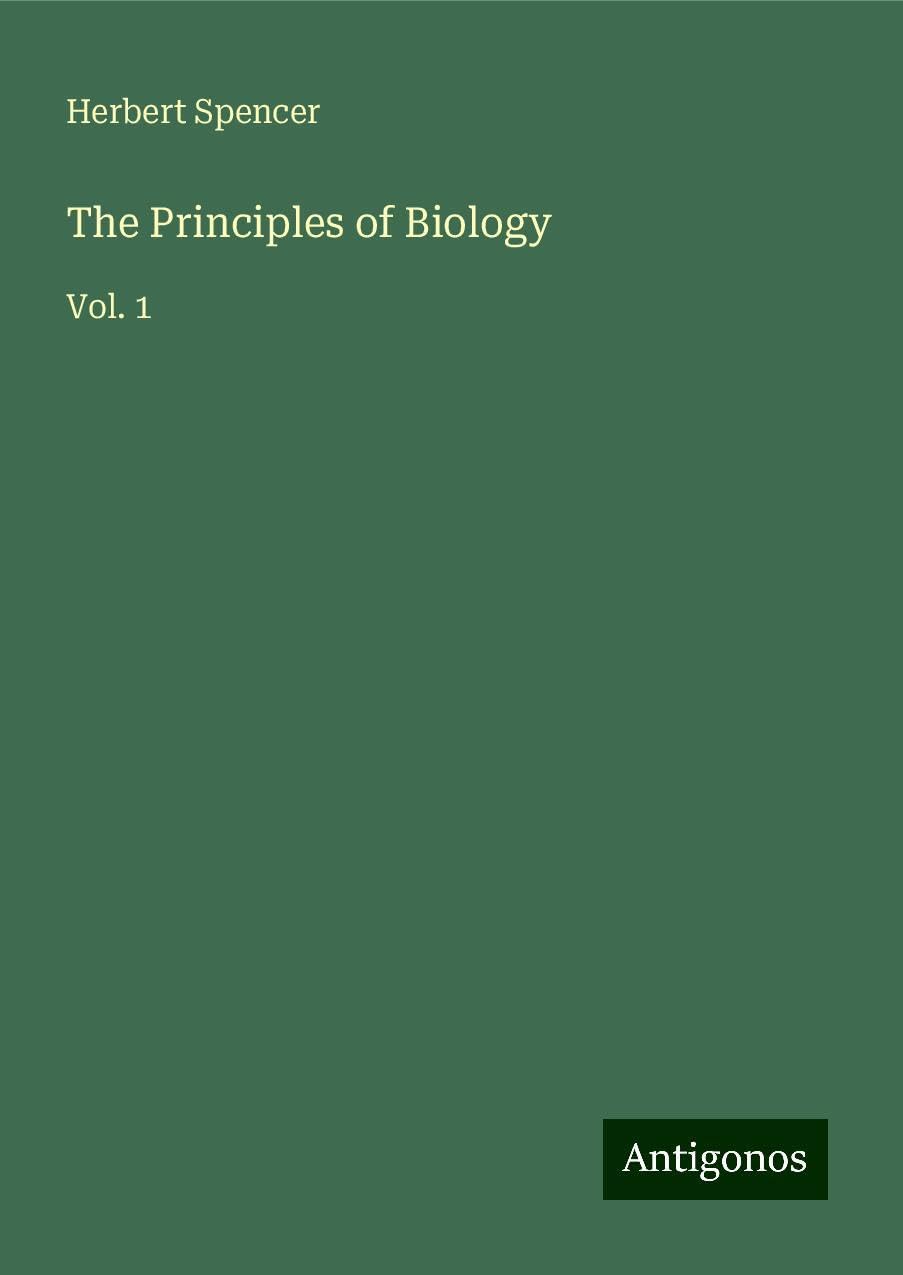The Principles of Biology: Vol. 1