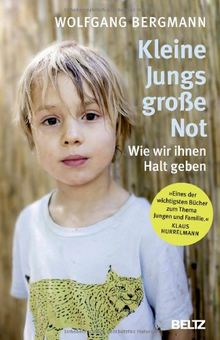 Kleine Jungs - große Not: Wie wir ihnen Halt geben (Beltz Taschenbuch / Ratgeber)