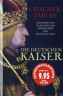 Die deutschen Kaiser. Triumph und Tragödie der Herrscher des Mittelalters