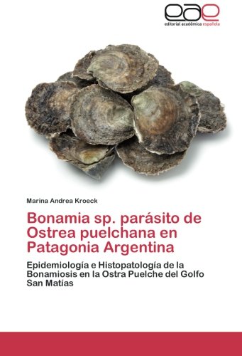 Bonamia sp. parásito de Ostrea puelchana en Patagonia Argentina: Epidemiología e Histopatología de la Bonamiosis en la Ostra Puelche del Golfo San Matías