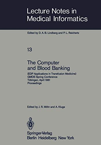 The Computer and Blood Banking: (EDP Applications in Transfusion Medicine) GMDS Spring Conference Tübingen, April 9-11, 1981 Proceedings (Lecture Notes in Medical Informatics, 13, Band 13)