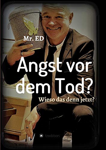 Angst vor dem Tod? Wieso das denn jetzt?: Ich geh schon mal vor!