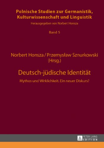 Deutsch-jüdische Identität: Mythos und Wirklichkeit. Ein neuer Diskurs? (Polnische Studien zur Germanistik, Kulturwissenschaft und Linguistik)