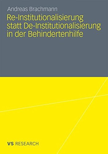 Re-Institutionalisierung statt De-Institutionalisierung in der Behindertenhilfe: Neubestimmung der Funktion von Wohneinrichtungen für erwachsene Menschen mit geistiger Behinderung