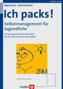 Ich packs! Selbstmanagement für Jugendliche. Ein Trainingsmanual für die Arbeit mit dem Zürcher Ressourcen Modell