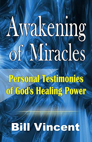 Awakening of Miracles: Personal Testimonies of God's Healing Power