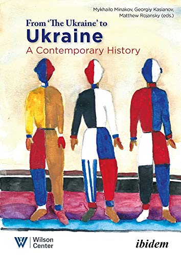 From “the Ukraine” to Ukraine: A Contemporary History of 1991-2021 (Ukrainian Voices)