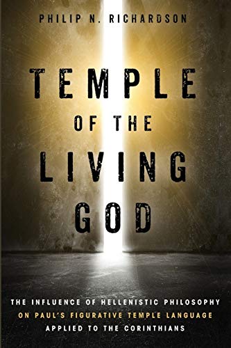Temple of the Living God: The Influence of Hellenistic Philosophy on Paul’s Figurative Temple Language Applied to the Corinthians
