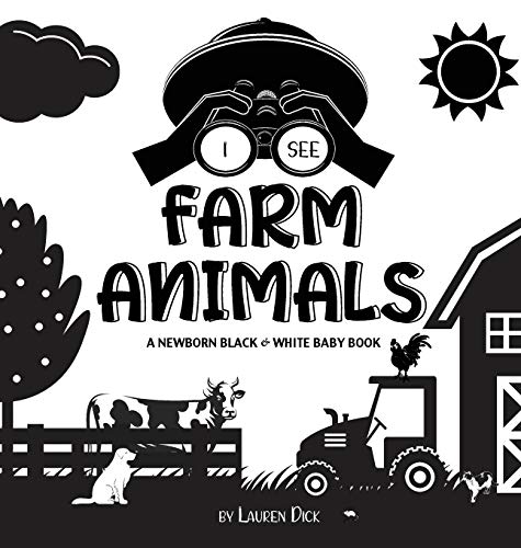 I See Farm Animals: A Newborn Black & White Baby Book (High-Contrast Design & Patterns) (Cow, Horse, Pig, Chicken, Donkey, Duck, Goose, Dog, Cat, and ... Early Readers: Children's Learning Books)