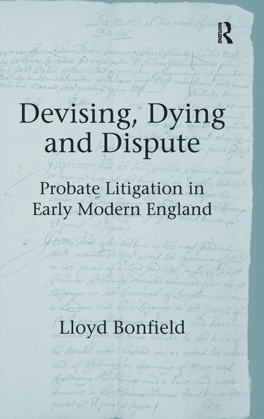 Devising, Dying and Dispute: Probate Litigation in Early Modern England