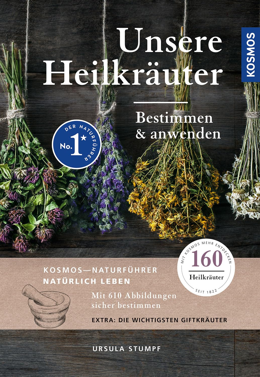Unsere Heilkräuter: Bestimmen und anwenden, 160 Heilkräuter mit über 610 Abbildungen und den wichtigsten Giftkräutern
