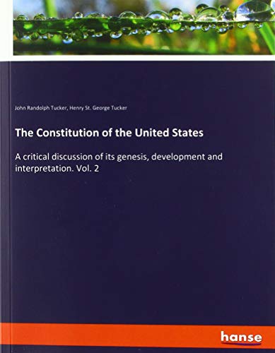 The Constitution of the United States: A critical discussion of its genesis, development and interpretation. Vol. 2