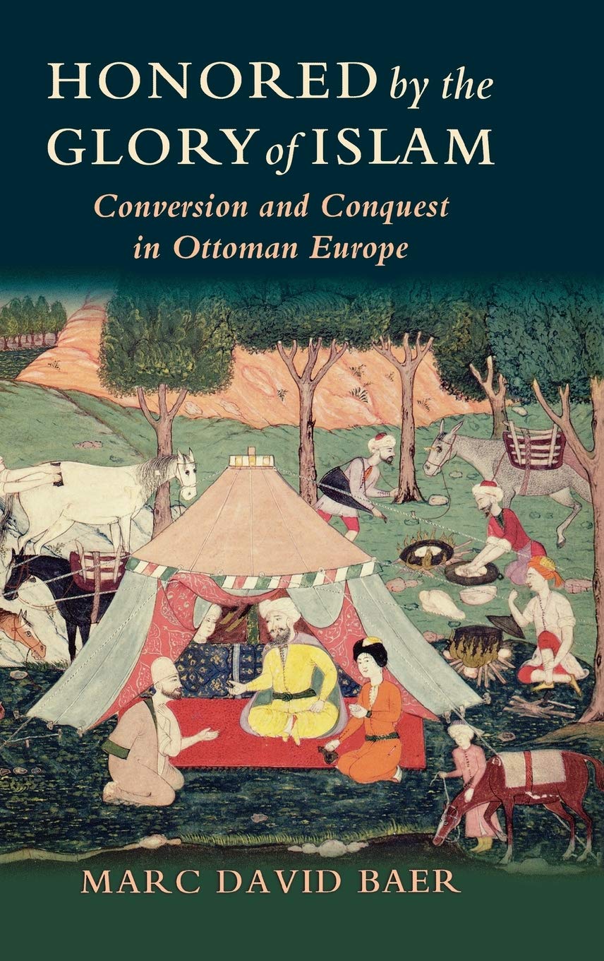 Honored by the Glory of Islam: Conversion and Conquest in Ottoman Europe