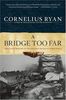 Bridge Too Far: The Classic History of the Greatest Airborne Battle of World War II
