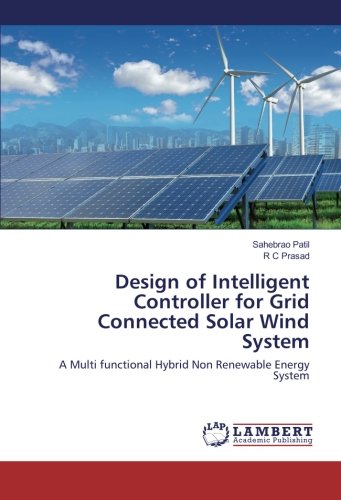 Design of Intelligent Controller for Grid Connected Solar Wind System: A Multi functional Hybrid Non Renewable Energy System