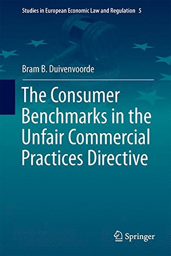 The Consumer Benchmarks in the Unfair Commercial Practices Directive (Studies in European Economic Law and Regulation)