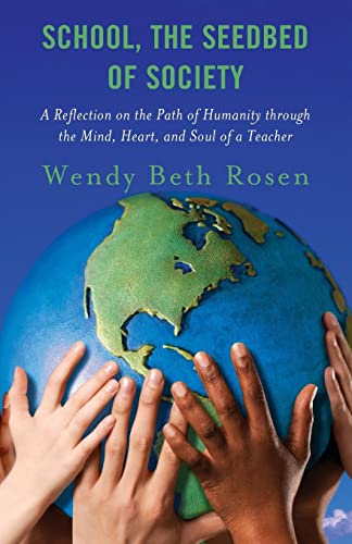School, The Seedbed of Society: A Reflection on the Path of Humanity through the Mind, Heart, and Soul of a Teacher