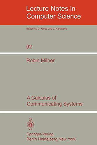 A Calculus of Communication Systems (Lecture Notes in Computer Science, 92, Band 92)