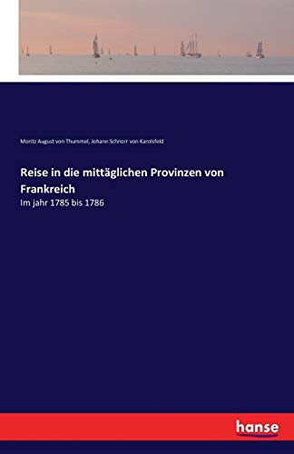 Reise in die mittäglichen Provinzen von Frankreich: Im jahr 1785 bis 1786