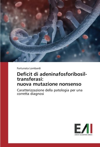 Deficit di adeninafosforibosil-transferasi: nuova mutazione nonsenso: Caratterizzazione della patologia per una corretta diagnosi