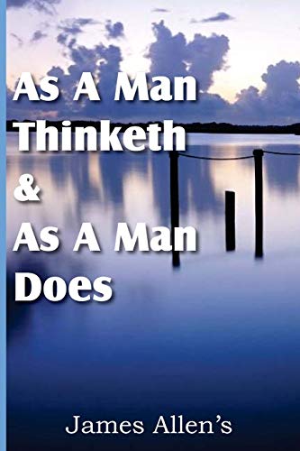As a Man Thinketh & As A Man Does
