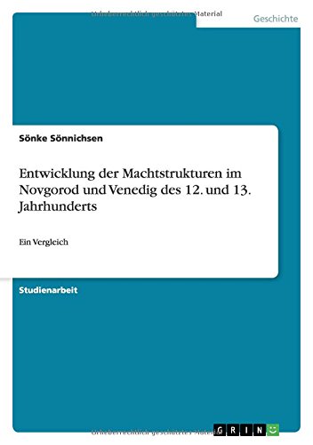 Entwicklung der Machtstrukturen im Novgorod und Venedig des 12. und 13. Jahrhunderts: Ein Vergleich