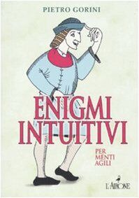 Enigmi intuitivi per menti agili (I giochi della sfinge)