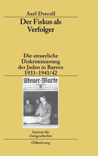 Der Fiskus als Verfolger: Die steuerliche Diskriminierung der Juden in Bayern 1933-1941/42 (Studien Zur Zeitgeschichte, Band 78)