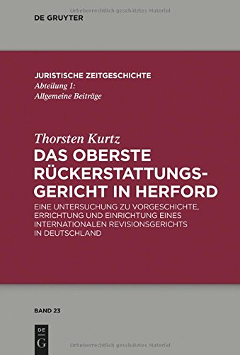 Das Oberste Rückerstattungsgericht in Herford: Eine Untersuchung zu Vorgeschichte, Errichtung und Einrichtung eines internationalen Revisionsgerichts ... Zeitgeschichte / Abteilung 1, Band 23)