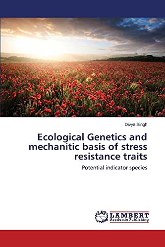Ecological Genetics and mechanitic basis of stress resistance traits: Potential indicator species