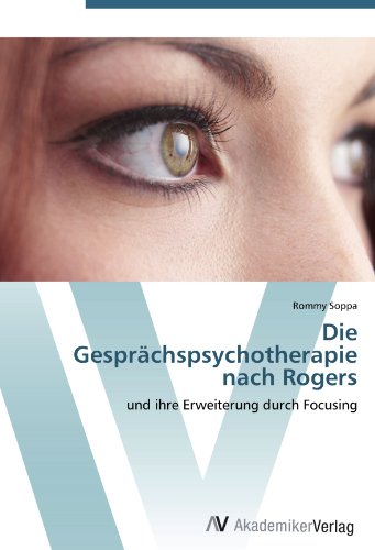 Die Gesprächspsychotherapie nach Rogers: und ihre Erweiterung durch Focusing