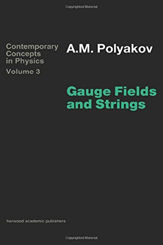 Gauge Fields and Strings (CONTEMPORARY CONCEPTS IN PHYSICS)
