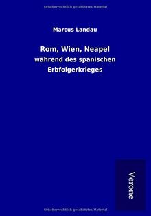 Rom, Wien, Neapel: während des spanischen Erbfolgerkrieges