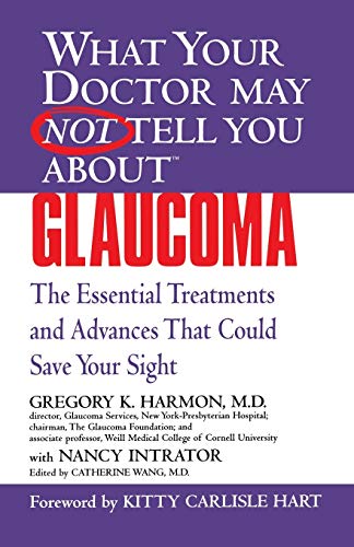 What Your Doctor May Not Tell You About Glaucoma: The Essential Treatments and Advances That Could Save Your Sight (What Your Doctor May Not Tell You About...(Paperback))