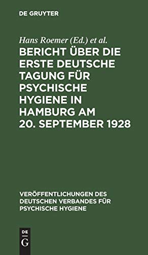 Bericht über die Erste Deutsche Tagung für Psychische Hygiene in Hamburg am 20. September 1928 (Veröffentlichungen des Deutschen Verbandes für psychische Hygiene)