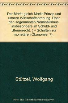 Das Mark-gleich-Mark-Prinzip und unsere Wirtschaftsordnung: Über den sogenannten Nominalismus, insbesondere im Schuld- und Steuerrecht (Schriften zur monetären Ökonomie, Band 7)