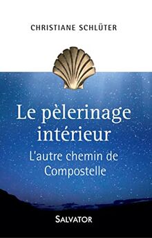 Le pèlerinage intérieur : l'autre chemin de Compostelle