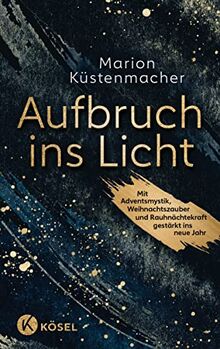 Aufbruch ins Licht: Mit Adventsmystik, Weihnachtszauber und Rauhnächtekraft gestärkt ins neue Jahr