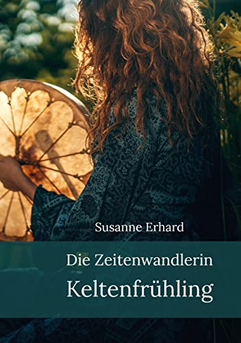Die Zeitenwandlerin: Keltenfrühling