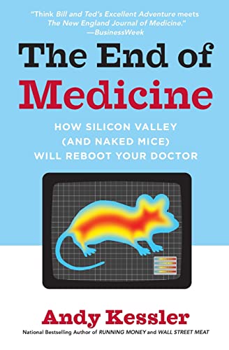 The End of Medicine: How Silicon Valley (and Naked Mice) Will Reboot Your Doctor