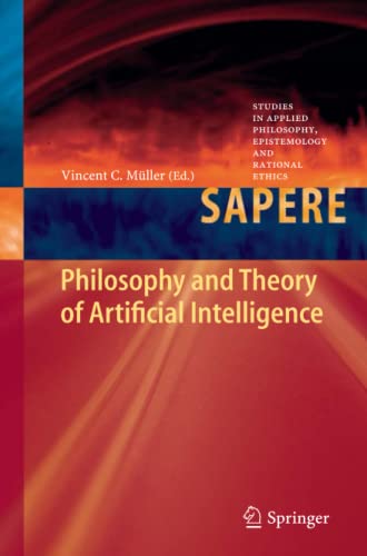 Philosophy and Theory of Artificial Intelligence (Studies in Applied Philosophy, Epistemology and Rational Ethics, Band 5)