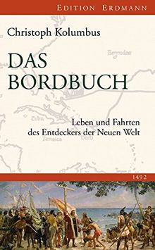Das Bordbuch: Leben und Fahrten des Entdeckers der Neuen Welt 1492 (Edition Erdmann)